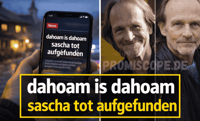 dahoam is dahoam sascha tot aufgefunden