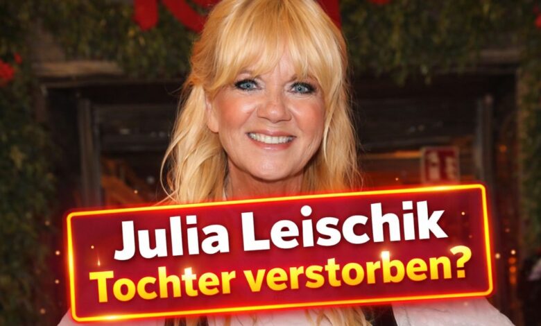 julia leischik tochter verstorben